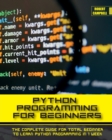 Python Programming for Beginners : The Complete Guide for Total Beginner to Learn Python Programming in 1 week. - Book