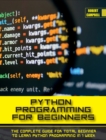 Python Programming for Beginners : The Complete Guide for Total Beginner to Learn Python Programming in 1 week. - Book