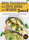 Keto Cookbook and keto Bread for Women : The Complete Guide For All Women To Lose Weight and Shaper Their Body With delicious Low-Carb Recipes and Learn On How to Make a Special Keto Bread - Book