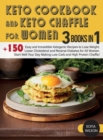 Keto Cookbook and keto Chaffle for Women : +150 Easy and Irresistible Ketogenic Recipes to Lose Weight, Lower Cholesterol and Reverse Diabetes for All Women. Start Well Your Day Making Low-Carb and Hi - Book