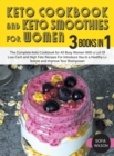 Keto Cookbook and Keto Smoothies for Women : Discover the Secret of All Busy Women to Living a Healthy Life While Losing Weight Effortlessly With Low-Sugar Smoothies Recipes - Book