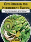 Keto Cookbook and Intermittent Fasting : The Ultimate Guide To Heal Your Body Trough Intermittent Fasting and Keto Lifestyle with High-Fat and Low-Carb Recipes - Book