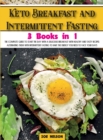 Keto Breakfast and Intermittent Fasting : The Complete Guide To Start The Day With a Delicious Breakfast With Healthy and Tasty Recipes Alternating Them With Intermittent Fasting to Have The Energy Yo - Book