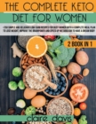 The Complete Keto diet for Women : +250 Simple and Delicious Low-Carb Recipes for Busy Women With a Complete Meal Plan To Lose Weight, Improve The Brainpower and Speed Up Metabolism To Have a Dream Bo - Book