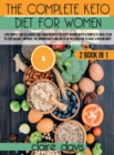 The Complete Keto diet for Women : +250 Simple and Delicious Low-Carb Recipes for Busy Women With a Complete Meal Plan To Lose Weight, Improve The Brainpower and Speed Up Metabolism To Have a Dream Bo - Book