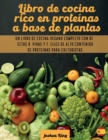 Libro de cocina rico en proteinas a base de plantas : Un libro de cocina vegano completo con recetas rapidas y faciles de alto contenido de proteinas para culturistas - Book