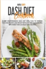 Dash Diet Cookbook : 21-Day Mediterranean Dash Diet Meal Plan to Improve Your Health and Lose Weight with Easy and Quick Recipes. With More Than 125 Delectable Recipes! - Book