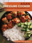 Asian Pressure Cooker Cookbook for Beginners 2021 : Easy and Healthy Asian Multicooker Recipes Made Fast with Your Electric Pressure Cooker - Book