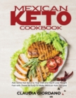 Mexican Keto Cookbook : Add Some Hot Spice to Your Diet and You'll Lose Weight Fast with These 50 Easy-To-Make Mexican Keto Recipes - Book