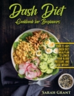 Dash Diet Cookbook for Beginners : Your 21-Day Dash Diet Meal Plan to Lower Your Blood Pressure and Lose Weight - Book