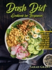 Dash Diet Cookbook for Beginners : Your 21-Day Dash Diet Meal Plan to Lower Your Blood Pressure and Lose Weight - Book