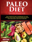 Paleo Diet For Fast Weight Loss : The Complete Diet Cookbook to Lose Weight and Start Your Metabolism with This Delicious and Tasty Recipes - Book