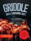 Griddle Grill Cookbook 2021 : Griddle Grilling Tips and Tricks and Recipes - Book