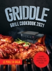 Griddle Grill Cookbook 2021 : Griddle Grilling Tips and Tricks and Recipes - Book