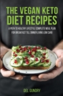 The Vegan Keto Diet Recipes : A Path to Healthy Lifestyle Complete Meal Plan for Breakfast till Dinner living Low Carb - Book