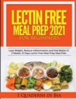 Lectin Free Meal Prep 2021 : A Self-Help Guide to Lose Weight, Reduce Inflammation and Feel Better in 3 Weeks. 21 Days Lectin Free Meal Prep Meal Plan - Book