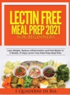 Lectin Free Meal Prep 2021 : A Self-Help Guide to Lose Weight, Reduce Inflammation and Feel Better in 3 Weeks. 21 Days Lectin Free Meal Prep Meal Plan - Book