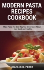Modern &#1056;&#1072;&#1109;t&#1072; Recipes cookbook : Make Pasta The Best Way You Never Knew About - Easy Quick And Healthy - Book