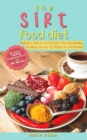The Sirtfood Diet : Beginner's Guide for the Celebrities' Diet that Activates the Skinny Gene for Fast Weight Loss and Fat Burn [7-Day Complete Plan and 30] Recipes] - Book