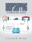 Dropshipping Forever 2022 : The Beginner's Guide to Making Money Online and Building Your $ 100,000+ - Book