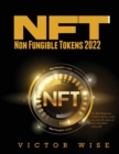 NFT - Non Fungible Tokens 2022 : The Best Beginners Guide to Invest, create, buy and sell crypto art and collectibles with profit - Book