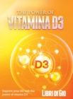 The Power of Vitamina D3 : Improve your life with the power of vitamin D3 - Book