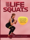 Change Your Life with Squats 2022 : Step By Step Guide To Boost Your Energy And Strength With Squats In Just 10 Minutes A Day! - Book
