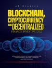 Blockchain, Cryptocurrency and Decentralized Finance Investing 2022 : A Beginner's Guide to Understanding the Crypto Market: Bitcoin, Ethereum and DeFI Altcoins - Book