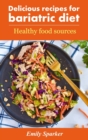 Delicious recipes for bariatric diet : Healthy food sources - Book