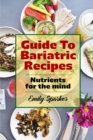 Guide To Bariatric Recipes : Nutrients for the mind - Book