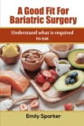 A Good Fit For Bariatric Surgery : Understand what is required to eat - Book