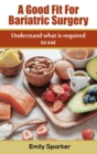 A Good Fit For Bariatric Surgery : Understand what is required to eat - Book