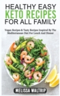 Healthy Easy Keto Recipes for All Family : Vegan Recipes & Tasty Recipes Inspired By The Mediterranean Diet For Lunch And Dinner - Book