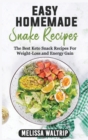 Easy Homemade Snack Recipes : The Best Keto Snack Recipes For Weight-Loss and Energy Gain - Book