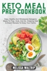 Keto Meal Prep Cookbook : Easy, Healthy And Wholesome Ketogenic Meals To Prep, Grab, And Go. Amazing Oats & Snack Recipes To Enjoy Your Family - Book