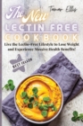 The New Lectin Free Cookbook : Live the Lectin-Free Lifestyle to Lose Weight and Experience Massive Health Benefits! - Book