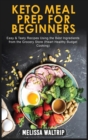 Keto Meal Prep for Beginners : Easy & Tasty Recipes Using the Best Ingredients from the Grocery Store (Heart Healthy Budget Cooking) - Book