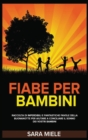 Fiabe Per Bambini : Raccolta Di Imperdibili e Fantastiche Favole Della Buonanotte Per Aiutare a Conciliare Il Sonno Dei Vostri Bambini. Bedtime stories for kids (Italian version) - Book