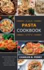 &#1056;&#1072;&#1109;t&#1072; cookbook : Quick & Easy Recipes to Mix & Match for Every Occasion - Learn How to Make Pasta from Scratch & Make Your Taste Buds Dancing on Traditional Pasta - Book