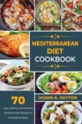 Mediterranean Diet Cookbook : 70 Easy, Healthy, and Flavorful Mediterranean Recipes for Everyday Cooking - Book