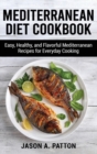 Mediterranean Diet Cookbook : Easy, Healthy, and Flavorful Mediterranean Recipes for Everyday Cooking - Book