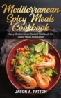 Mediterranean Spicy Meals Cookbook : Spicy Mediterranean Recipes Cookbook For Classy Meals Preparation - Book