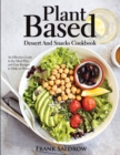 Plant Based Dessert and Snacks Cookbook : An Effective Guide to the Meal Plan and Easy Recipes to Make at Home - Book