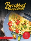 Breakfast Recipes 2021 : Many Variety Breakfast Recipes to Make at Home - Book