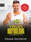 Vegan Bodybuilding Cookbook 2021 : Quick and Easy High-Protein Plant-Based Recipes - Book