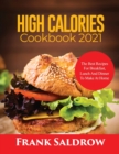 High Calories Cookbook 2021 : The Best Recipes for Breakfast, Lunch and Dinner to Make at Home - Book
