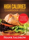 High Calories Cookbook 2021 : The Best Recipes for Breakfast, Lunch and Dinner to Make at Home - Book