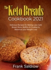 The Keto Breads Cookbook 2021 : Delicious Recipes for Baking Low-Carb Bread, Buns, Muffins & Cookies to Maximize your Weight Loss - Book