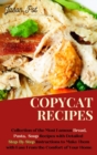 Copycat Recipes : Delicious Bread, Soup and Pasta Recipes, Easy to Cook from the Comfort of Your Home - Book