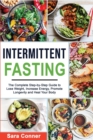 Intermittent Fasting : The Complete Step-by-Step Guide to Lose Weight, Increase Energy, Promote Longevity and Heal Your Body - Book
